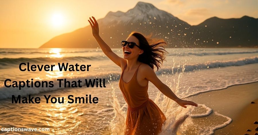 Clever Water Captions That Will Make You Smile